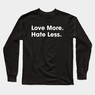 Love More Hate Less Long Sleeve T-Shirt